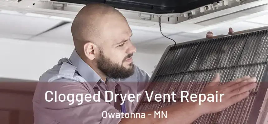 Clogged Dryer Vent Repair Owatonna - MN