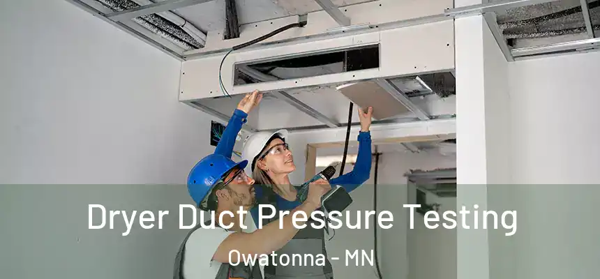 Dryer Duct Pressure Testing Owatonna - MN