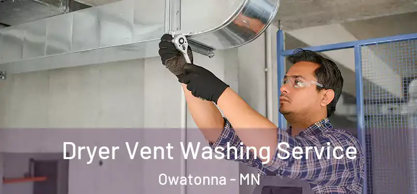 Dryer Vent Washing Service Owatonna - MN