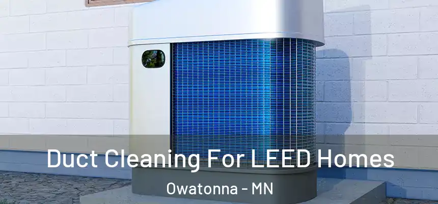 Duct Cleaning For LEED Homes Owatonna - MN