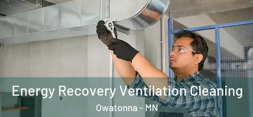 Energy Recovery Ventilation Cleaning Owatonna - MN