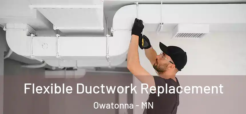  Flexible Ductwork Replacement Owatonna - MN