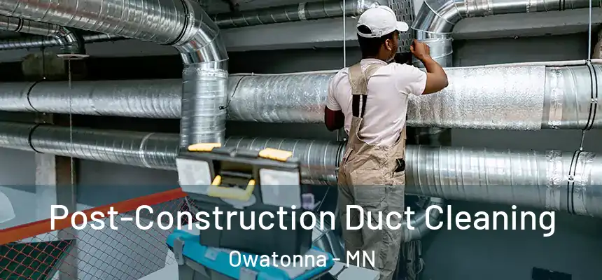  Post-Construction Duct Cleaning Owatonna - MN
