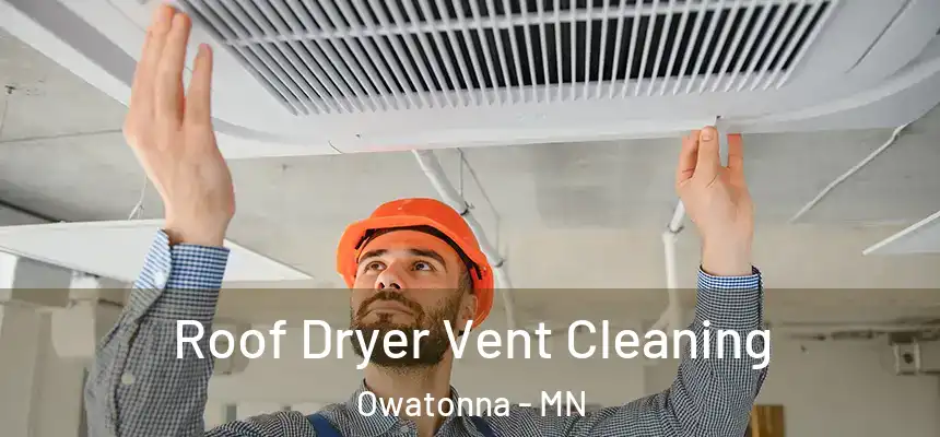 Roof Dryer Vent Cleaning Owatonna - MN