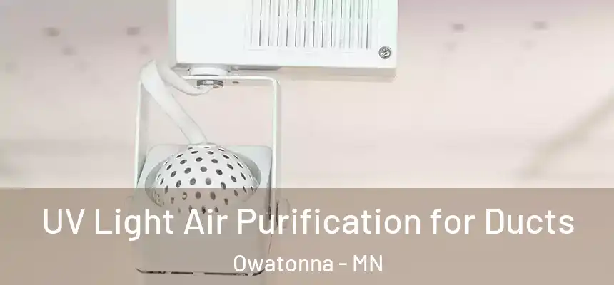 UV Light Air Purification for Ducts Owatonna - MN