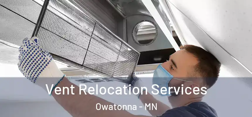 Vent Relocation Services Owatonna - MN