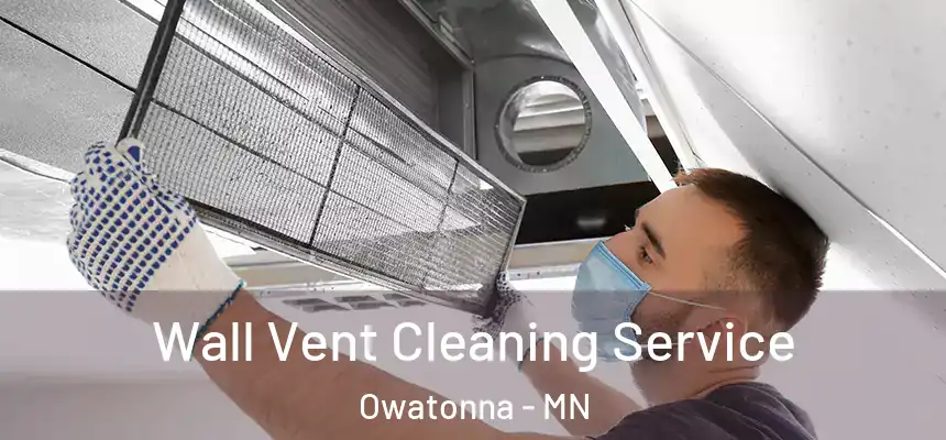 Wall Vent Cleaning Service Owatonna - MN