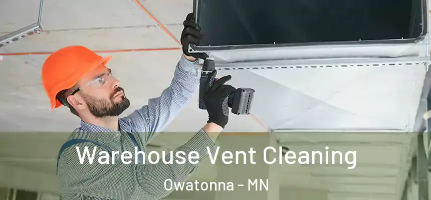  Warehouse Vent Cleaning Owatonna - MN