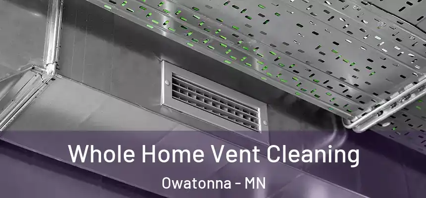 Whole Home Vent Cleaning Owatonna - MN